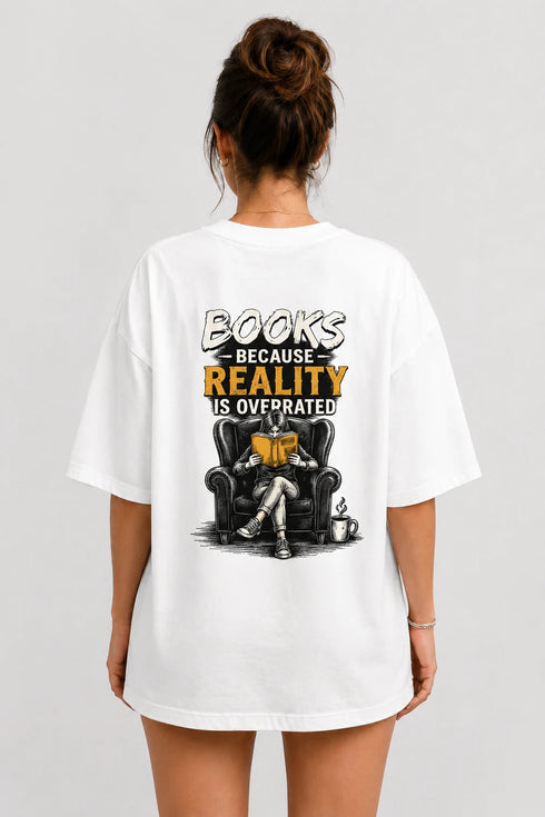 Books Because Reality Is Overrated Premium Oversized Graphic T-Shirt for Women