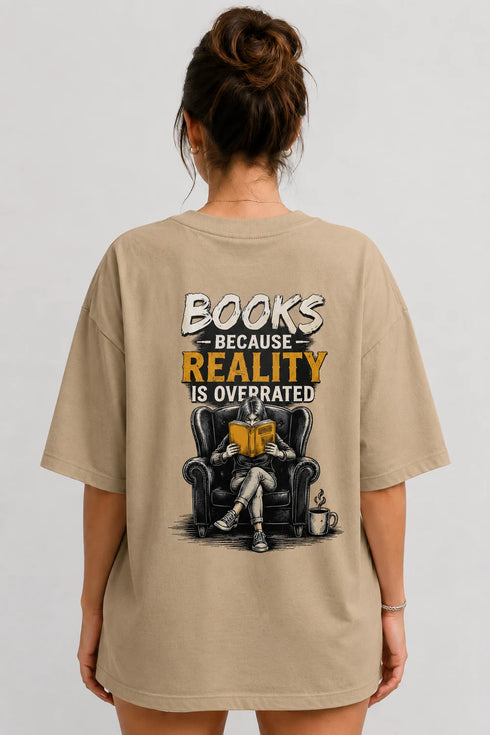 Books Because Reality Is Overrated Premium Oversized Graphic T-Shirt for Women