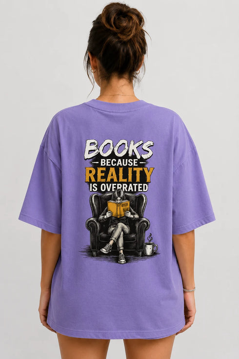 Books Because Reality Is Overrated Premium Oversized Graphic T-Shirt for Women