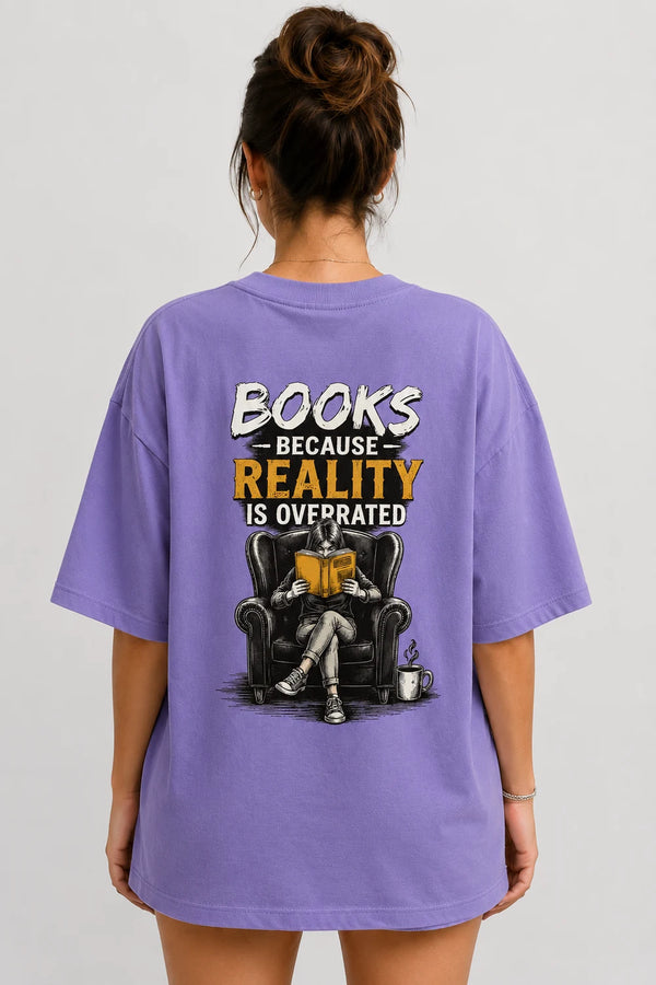 Books Because Reality Is Overrated Premium Oversized Graphic T-Shirt for Women