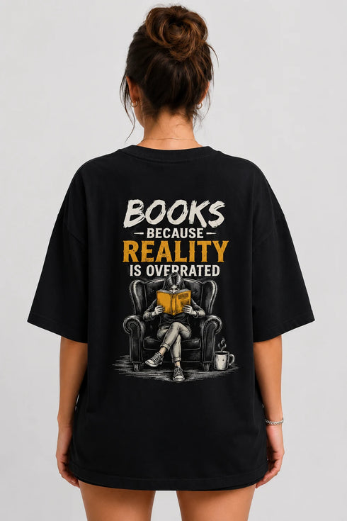 Books Because Reality Is Overrated Premium Oversized Graphic T-Shirt for Women